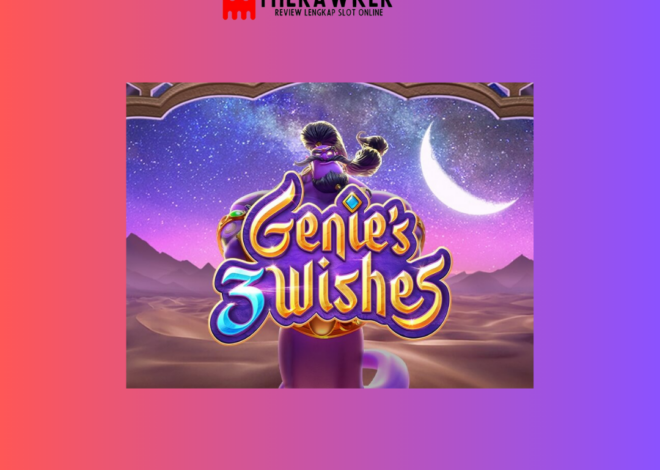 Perkenalkan Game Slot Online “Genie’s 3 Wishes” dari PG Soft