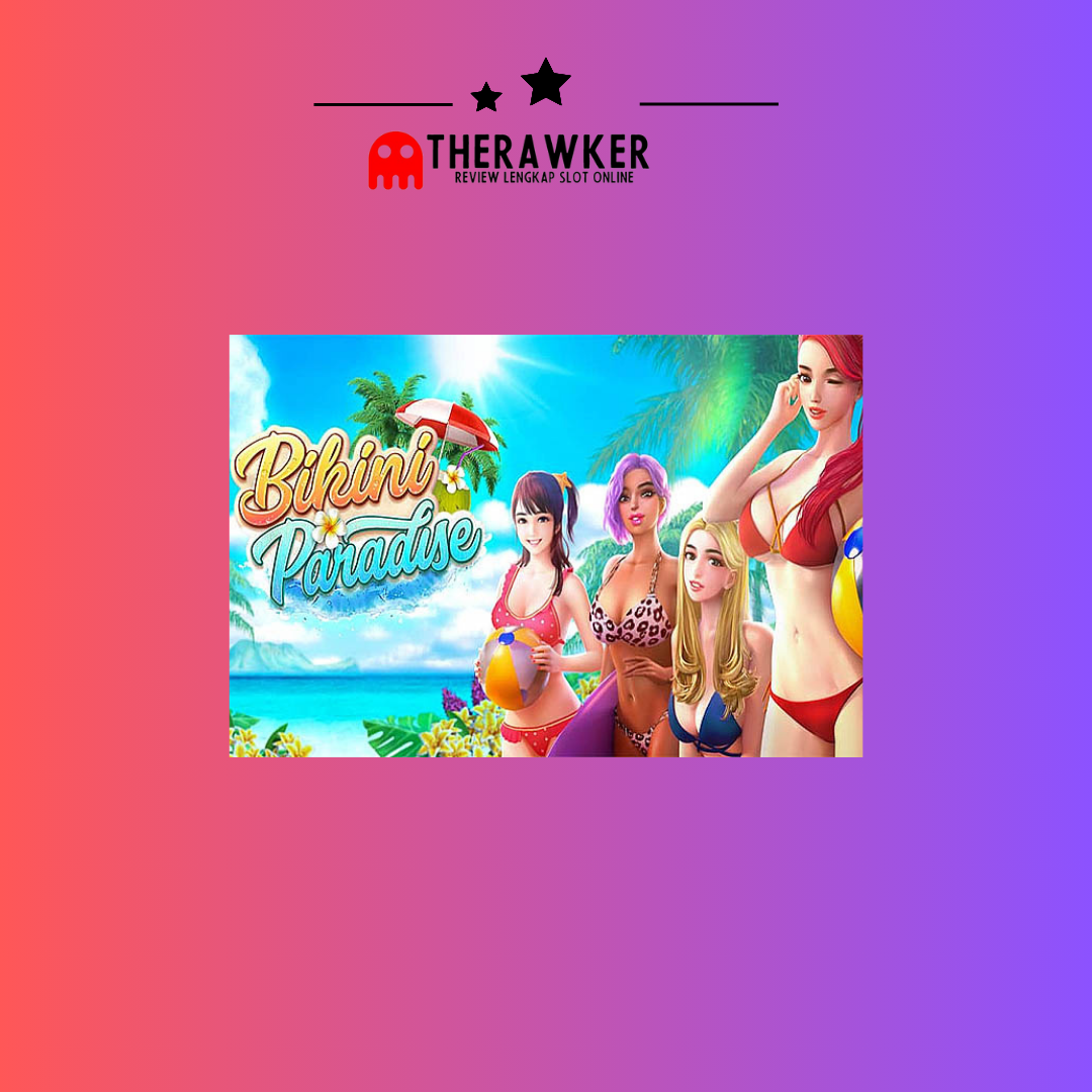Memperkenalkan Game Slot Online “Bikini Paradise” dari PG Soft