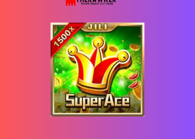 Memburu Kesuksesan di Slot Online: Super Ace oleh Jili Gaming