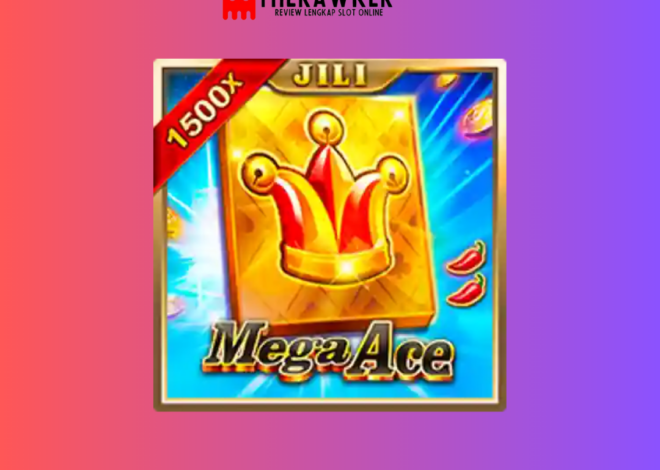 Hadiah Besar di Dunia Slot Online: Mega Ace oleh Jili Gaming