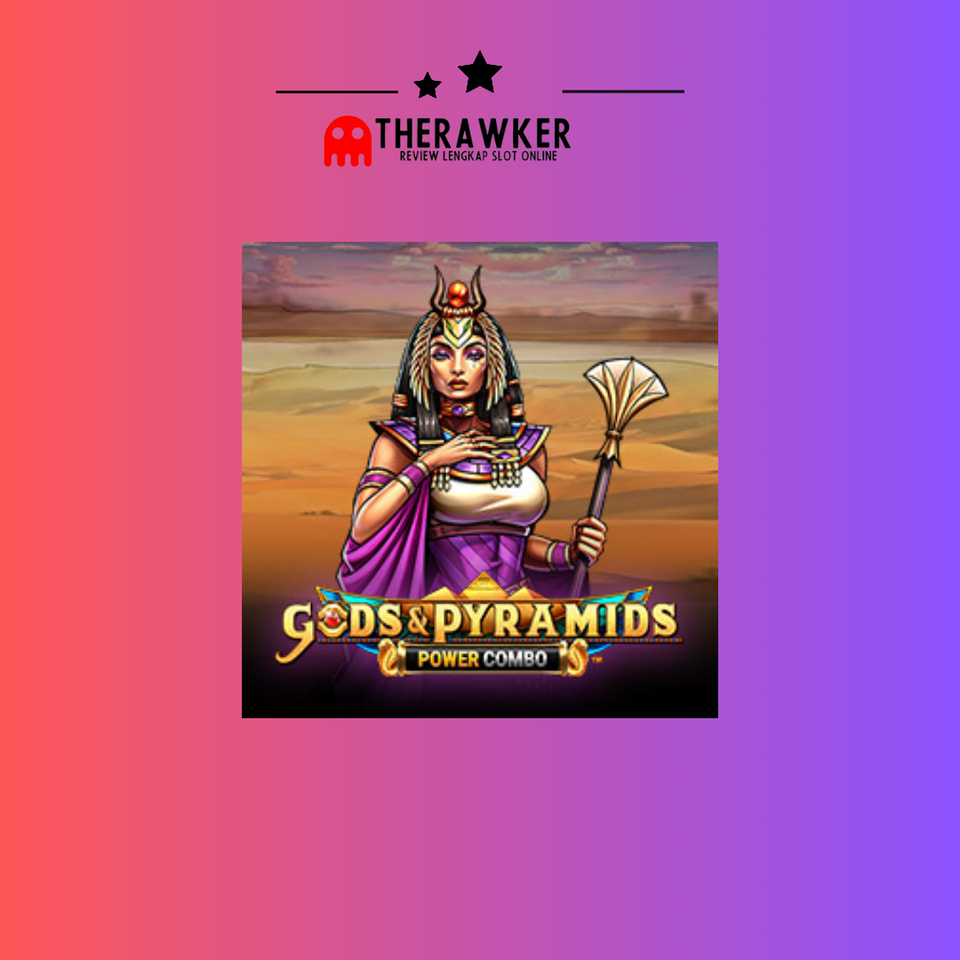 Gods & Pyramids Power Combo: Piramida dalam Dunia Slot Online
