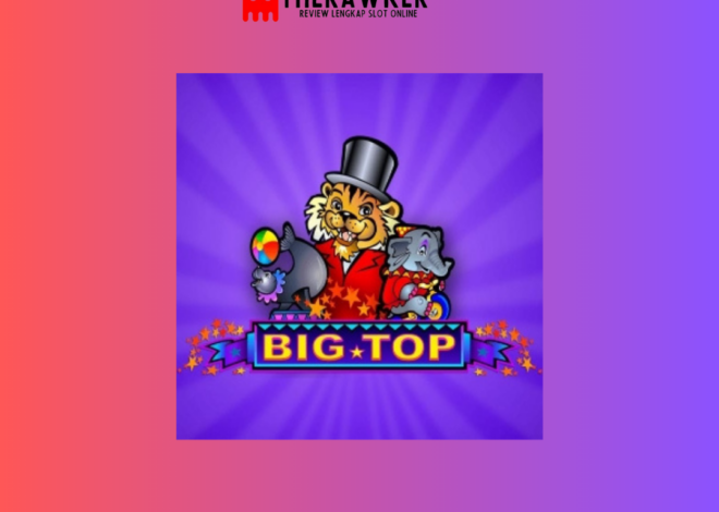 Slot Online “Big Top” dari Microgaming: Bawah Tenda Besar