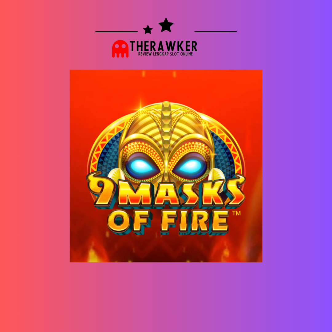 Keajaiban Slot Online “9 Masks of Fire” dari Microgaming