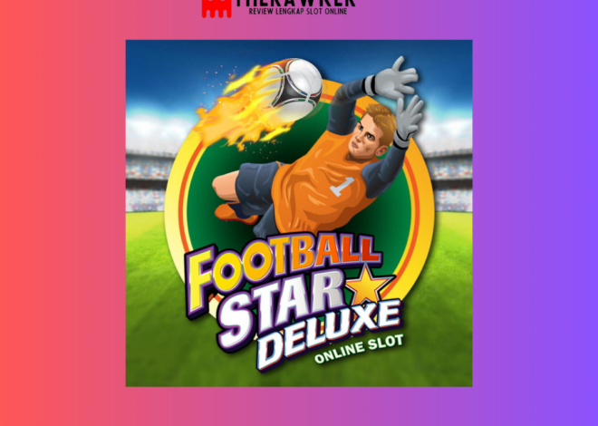 Football Star Deluxe: Slot Online Seru dari Microgaming