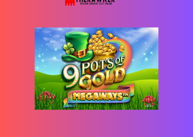 Slot Online 9 Pots of Gold Megaways: Petualangan Keberuntungan