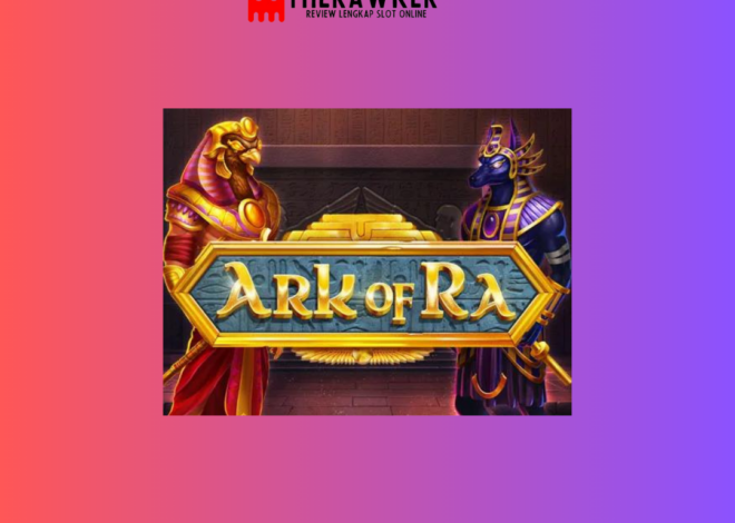 Keseruan Slot Online Ark of Ra dari Microgaming