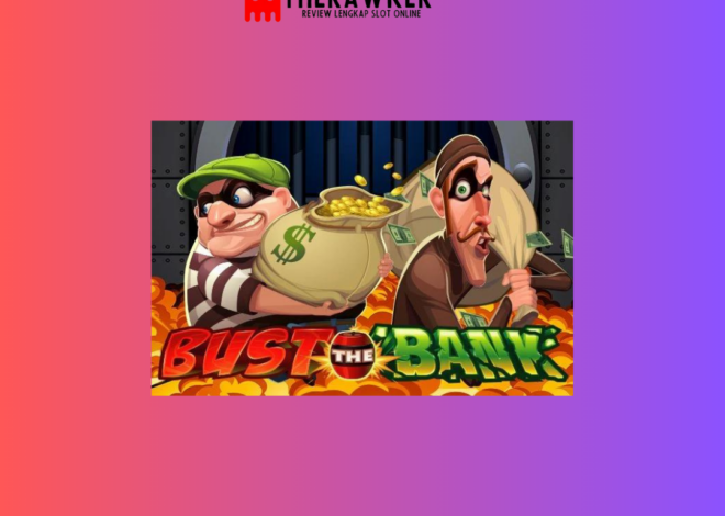 Perampokan Besar Slot Online “Bust The Bank” dari Microgaming