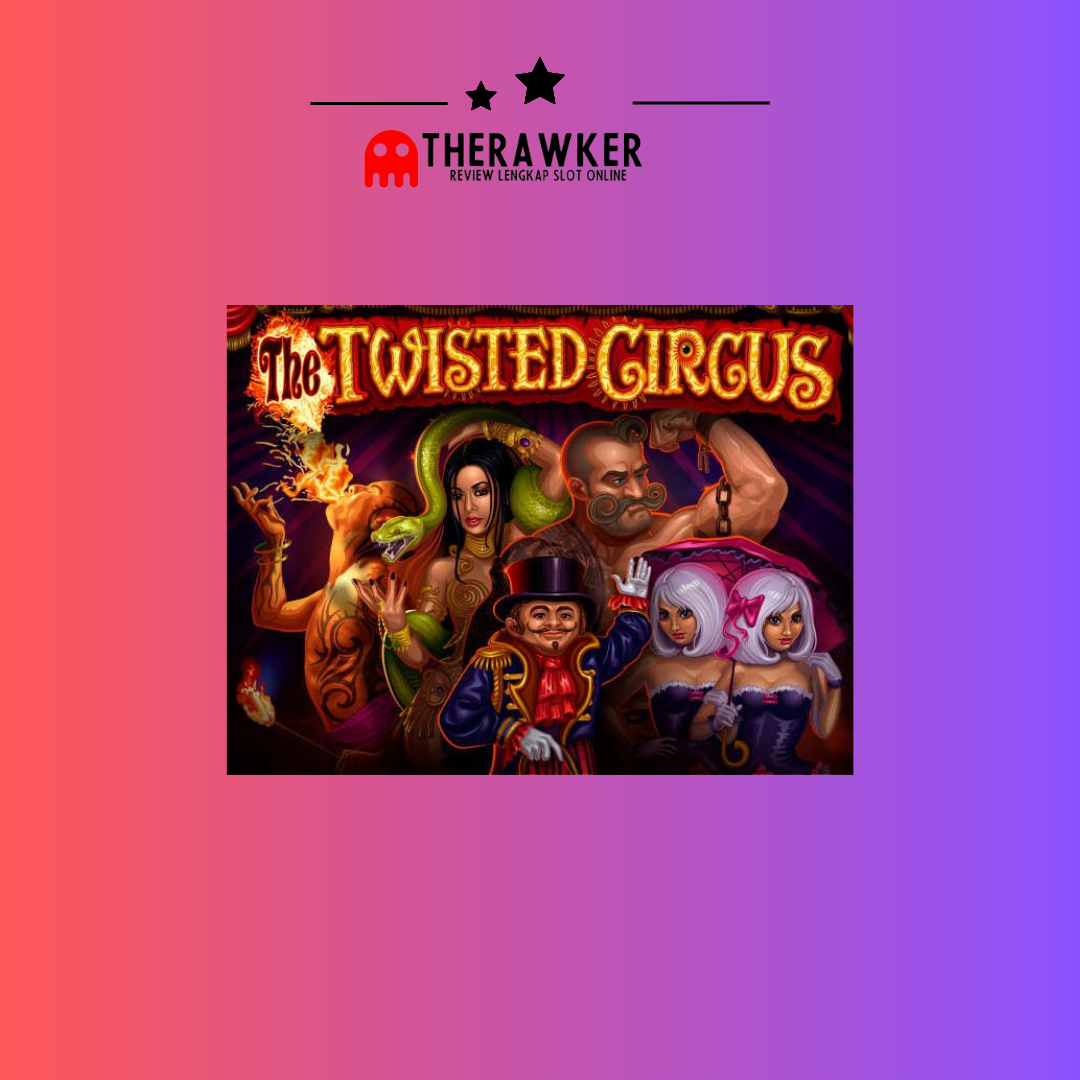 The Twisted Circus: Keunikan di Dunia Slot Online Microgaming