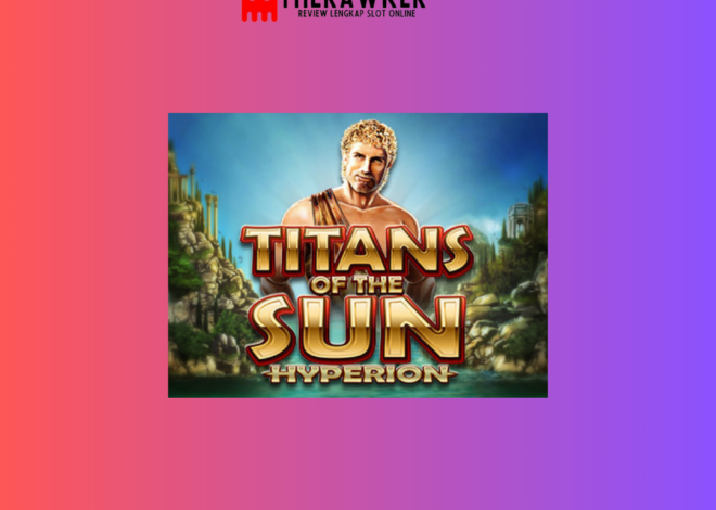 Titans of the Sun – Hyperion: Slot Online Epik dari Microgaming