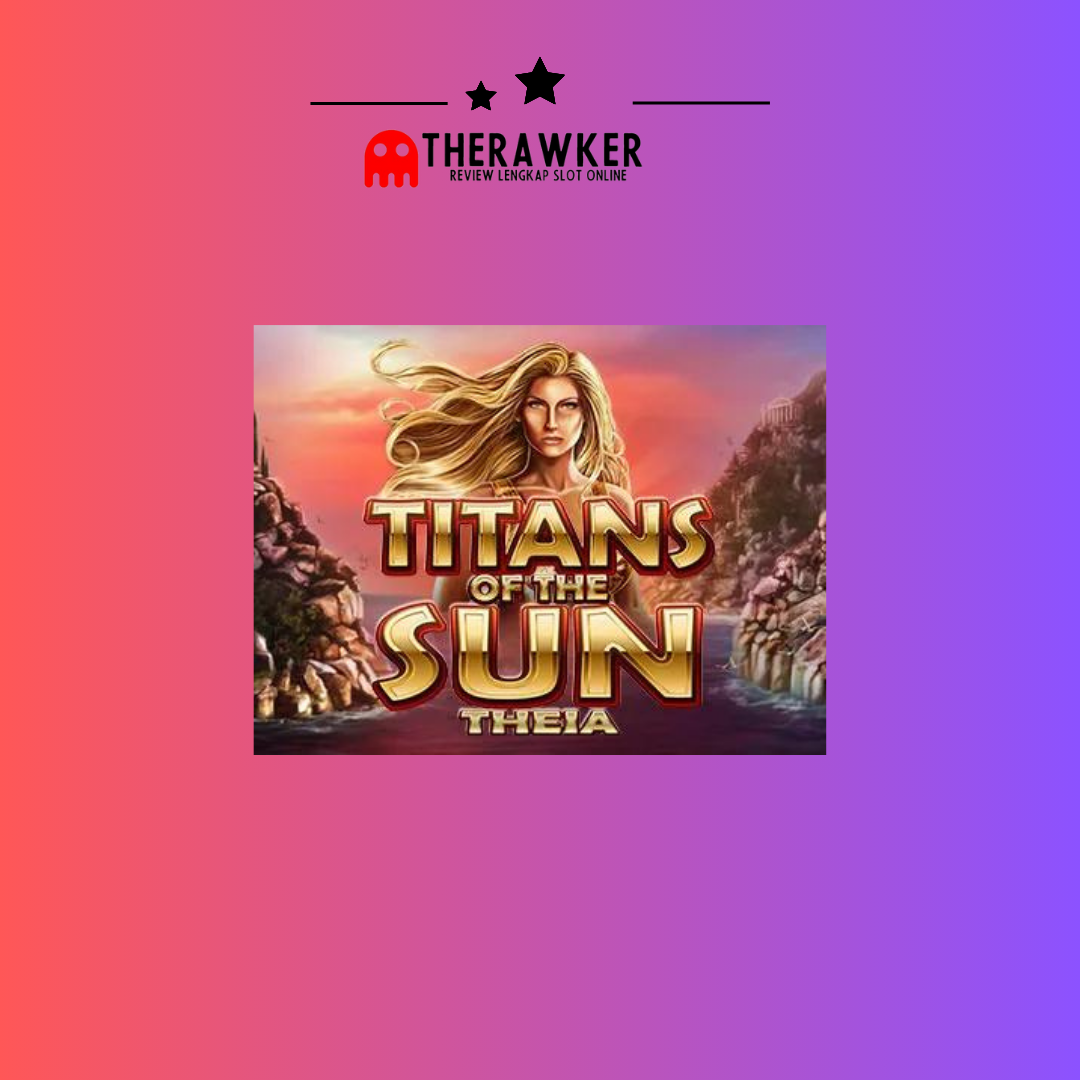 Titans of the Sun – Theia: Slot Online Epik dari Microgaming