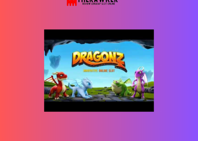 Dunia Fantasi Dragonz: Slot Online Terbaru dari Microgaming