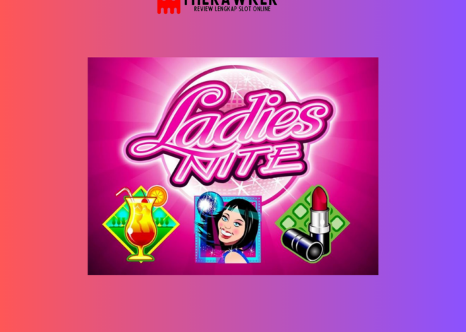 Ladies Nite – Slot Online Microgaming yang Memikat