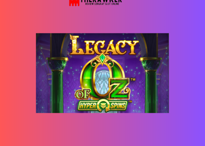 Legacy of Oz: Petualangan Slot Online Microgaming yang Magis