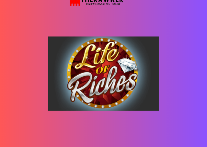 Mewah : Slot Online “Life of Riches” dari Microgaming