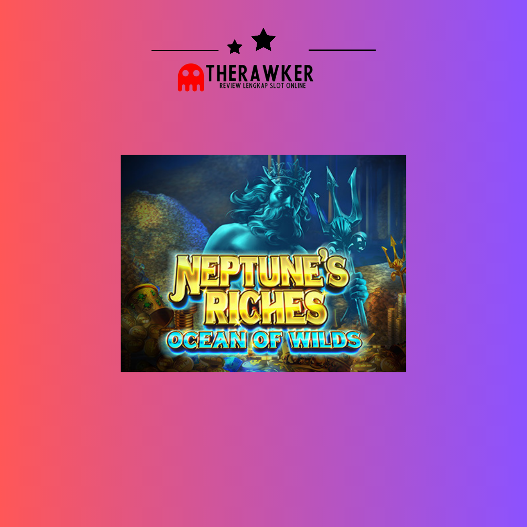 Slot Online “Neptune’s Riches: Ocean of Wilds” dari Microgaming