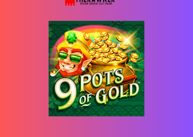 Kekayaan Irlandia, Slot Online “9 Pots of Gold” dari Microgaming