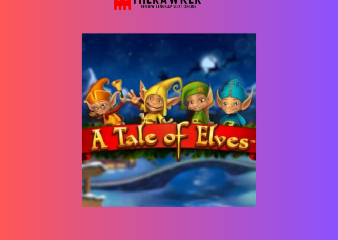Kisah Natal Ajaib, Slot Online “A Tale of Elves” dari Microgaming