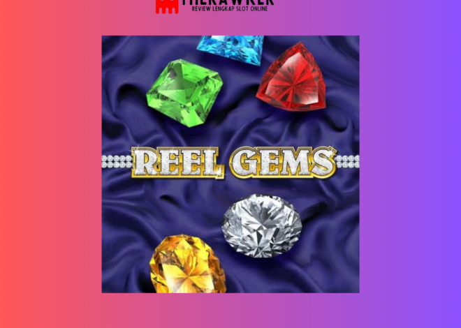 Mengulas Keindahan Reel Gems: Slot Online Microgaming
