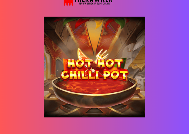 Slot Online “Hot Hot Chilli Pot” dari Red Tiger: Sensasi Pedas