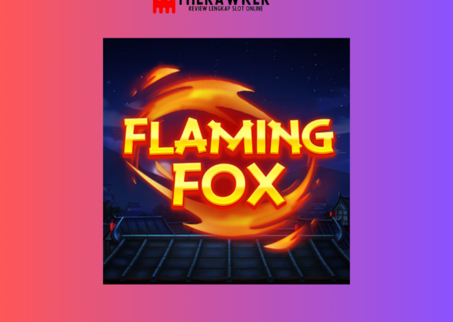 Flaming Fox: Menjelajahi Keberanian di Slot Online Red Tiger