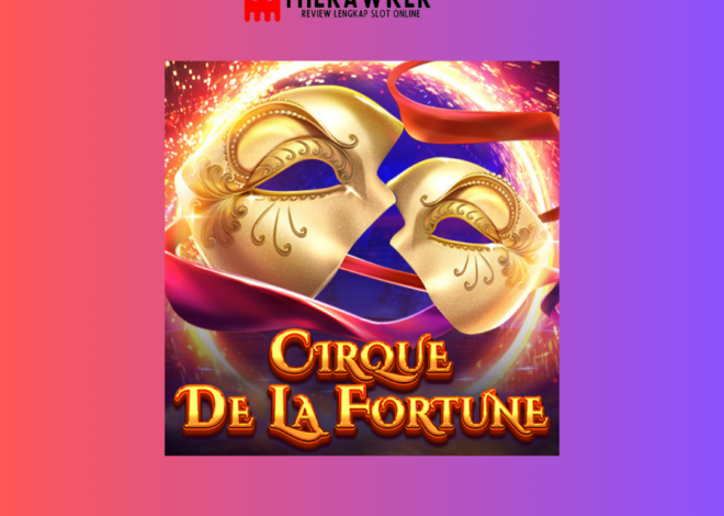Cirque De la Fortune: Pertunjukan Spektakuler di Dunia Slot