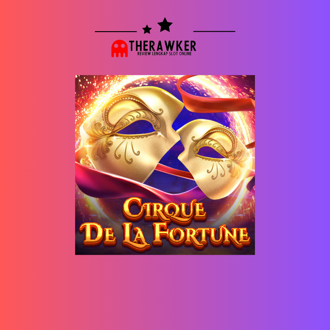 Cirque De la Fortune: Pertunjukan Spektakuler di Dunia Slot