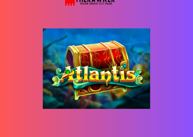 Atlantis: Penjelajahan Legendaris ke Dunia Kuno di Slot Red Tiger