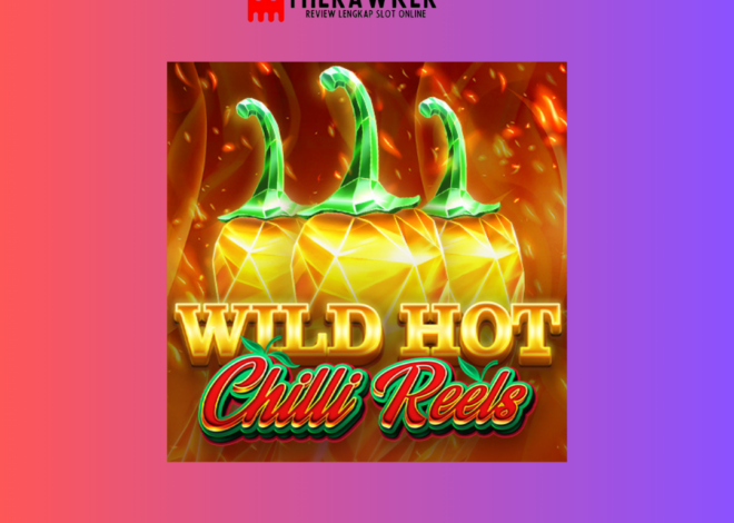 Pedasnya “Wild Hot Chilli Reels”: Game Slot Online dari Red Tiger