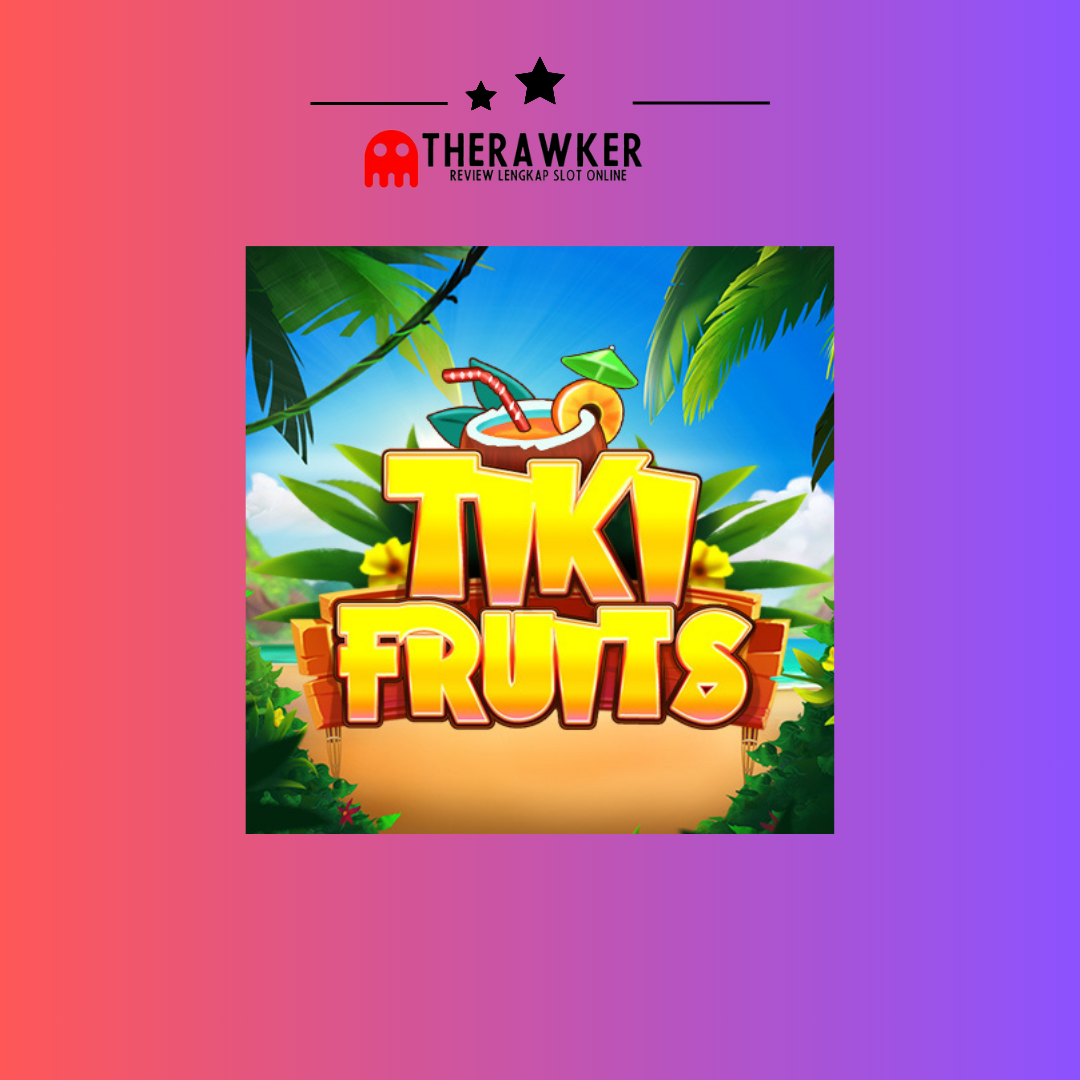 Liburan Tropis “Tiki Fruits”: Game Slot Online dari Red Tiger