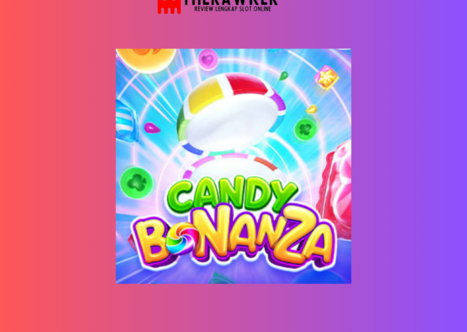 Manisnya Kemenangan, Slot Online “Candy Bonanza” dari PG Soft