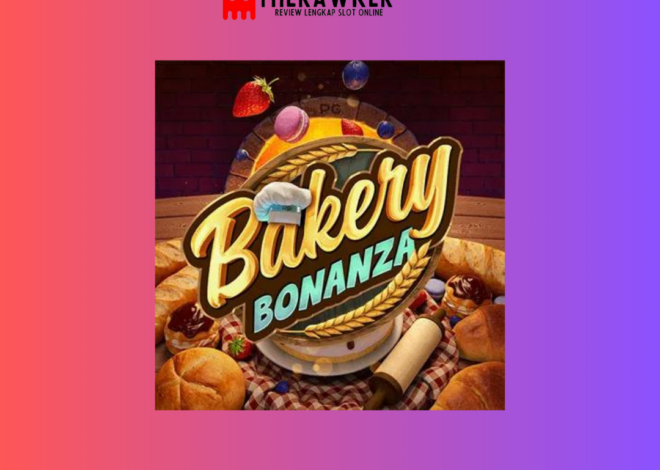 Bakery Bonanza: Membawa Manisnya Kue ke Dunia Slot Online
