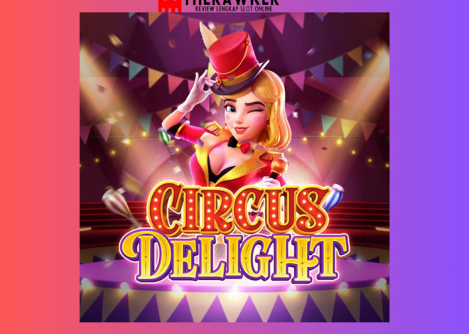 Memperkenalkan Game Slot Online “Circus Delight” dari PG Soft